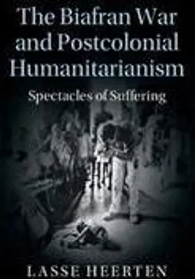 Produktbild von The Biafran War and Postcolonial Humanitarianism