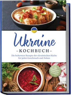 Produktbild von Ukraine Kochbuch: Die leckersten Rezepte der ukrainischen Küche für jeden Geschmack und Anlass - inkl. Brotrezepten, Salaten, Dips & Desserts