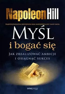 Image de Myśl i bogać się. Jak zrealizować ambicje i osiągnąć sukces