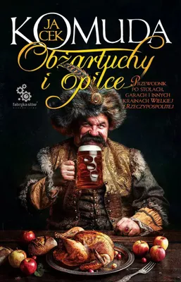 Immagine prodotto di Obżartuchy i opilce. Przewodnik po stołach, garach i innych krainach Wielkiej I Rzeczypospolitej