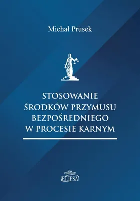 Obrázek produktu pro Stosowanie środków przymusu bezpośredniego w procesie karnym