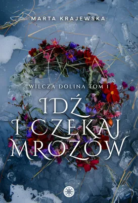 Image de Idź i czekaj mrozów. Wilcza Dolina. Tom 1 - powieść fantasy