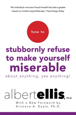 Produktbild von How to Stubbornly Refuse to Make Yourself Miserable About Anything--Yes, Anything!
