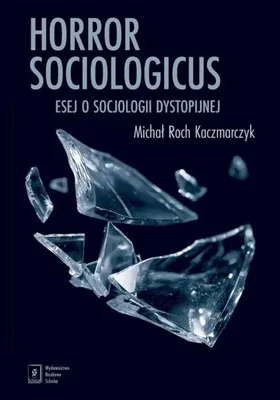 Obrázek produktu pro Horor sociologický. Esej o sociologii dystopické – Michał Roch Kaczmarczyk