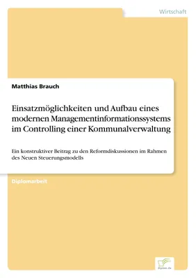 Produktbild von Einsatzmöglichkeiten und Aufbau eines modernen Managementinformationssystems im Controlling einer Kommunalverwaltung
