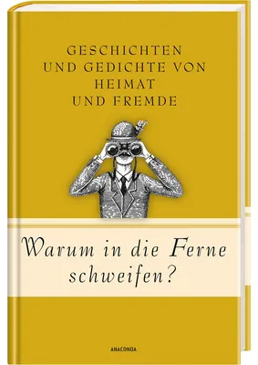 Zdjęcie produktu dla Warum in die Ferne schweifen? Geschichten und Gedichte von Heimat und Fremde