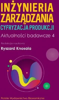Zdjęcie produktu dla Inżynieria zarządzania Cyfryzacja produkcji Aktualności badawcze 4