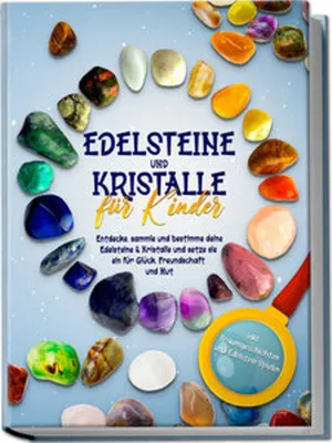 Produktbild von Edelsteine und Kristalle für Kinder: Entdecke, sammle und bestimme deine Edelsteine & Kristalle und setze sie ein für Glück, Freundschaft und Mut - inkl. Traumgeschichten und Edelstein-Spielen
