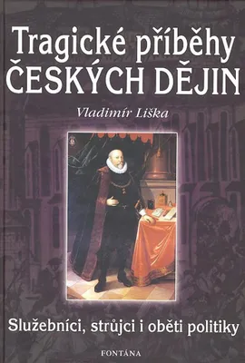 Obrázek produktu pro Tragické příběhy českých dějin - Služebníci, strůjci i oběti politiky (Liška Vladimír)