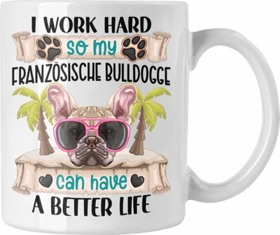 Produktbild von Trendation - Französische Bulldogge Besitzer Tasse Geschenk Lustiger Spruch Geschenkidee I Work Hard So My Französische Bulldogge Can Have A Better Life (Weiß)