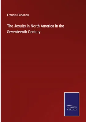 Produktbild von The Jesuits in North America in the Seventeenth Century