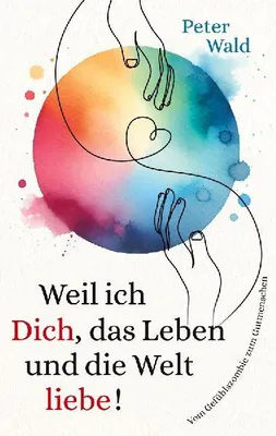 Produktbild von Weil ich Dich, das Leben und die Welt liebe!
