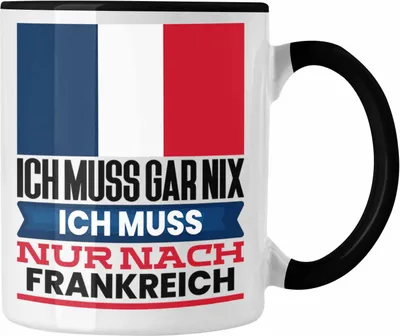 Produktbild von Trendation - Frankreich Tasse Geschenk für Franzosen Geburtstag Urlaub Geschenkidee Ich Muss Gar Nix Ich Muss Nur Nach Frankreich (Schwarz)