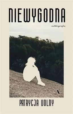 Image de Niewygodna Patrycji Volny - autobiograficzna proza o wyzwoleniu