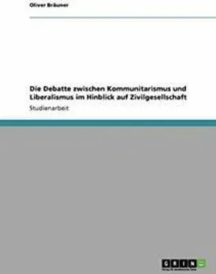 Produktbild von Die Debatte zwischen Kommunitarismus und Liberalismus im Hinblick auf Zivilgesellschaft