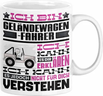 Produktbild von Geländewagenfahrer Geschenk Tasse Lustige Geschenkdiee für einen Geländewagenfahrer Geburtstag Ich Bin Geländewagenfahrer Ich Kann Es Dir Erklären Aber Nicht Für Dich Verstehen (Weiß)
