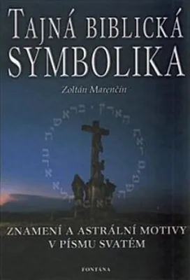 Zdjęcie produktu dla Tajná biblická symbolika - Znamení a astrální motivy v Písmu svatém (Marenčín Zoltán)