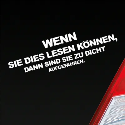 Produktbild von Auto Aufkleber Wenn Sie dies lesen können, dann sind sie zu dicht aufgefahren. 15x4 cm Weiss Glanz Sticker Heckscheibenaufkleber