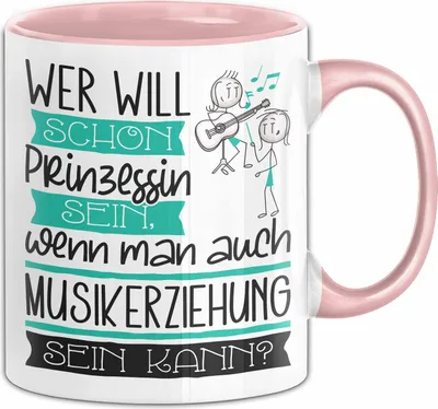 Produktbild von Musikerziehung Tasse Geschenk Spruch Wer Will Schon Prinzessin Sein Wenn Man Auch Musikerziehung Sein Kann (Rosa)