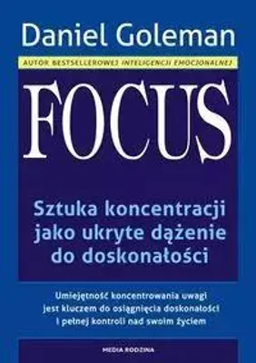 Obrázek produktu pro Focus. Sztuka koncentracji jako ukryte dążenie do doskonałości - Daniel Goleman