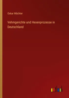Produktbild von Vehmgerichte und Hexenprozesse in Deutschland