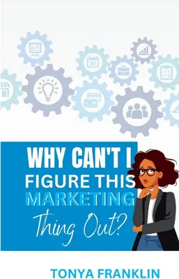 Produktbild von Why Can't I Figure This Marketing Thing Out?