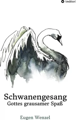 Produktbild von Schwanengesang. Gottes grausamer Spaß