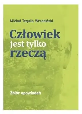 Obrázok produktu pre Człowiek jest tylko rzeczą - Michał Tequila Wrzesiński