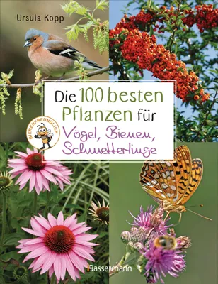 Produktbild von Die 100 besten Pflanzen für Vögel, Bienen, Schmetterlinge