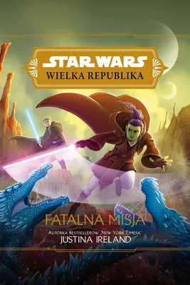 Produktbild von Star Wars Wielka Republika. Fatalna misja - Ireland Justina (Literatur für Jugendliche auf Polnisch)