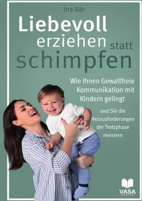 Produktbild von Liebevoll erziehen statt schimpfen. Wie Ihnen gewaltfreie Kommunikation mit Kindern gelingt und Sie die Herausforderungen der Trotzphase meistern