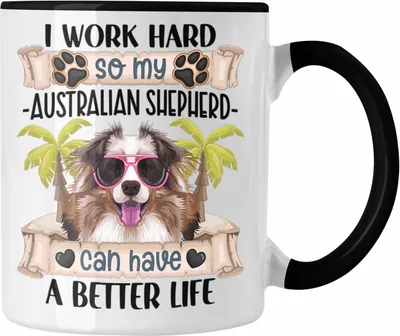 Produktbild von Trendation - Australian Shepherd Besitzer Tasse Geschenk Lustiger Spruch Geschenkidee I Work Hard So My Australian Shepherd Can Have A Better Life (Schwarz)