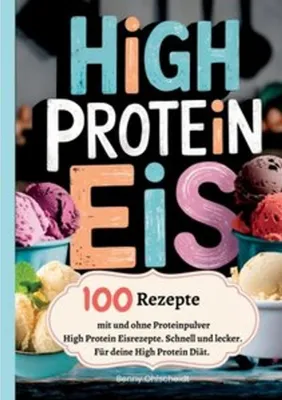 Produktbild von High Protein Eis-100 Rezepte, mit und ohne Proteinpulver