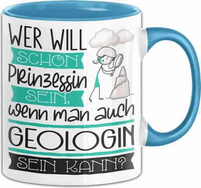 Produktbild von Geologin Tasse Geschenk Spruch Wer Will Schon Prinzessin Sein Wenn Man Auch Geologin Sein Kann (Blau)