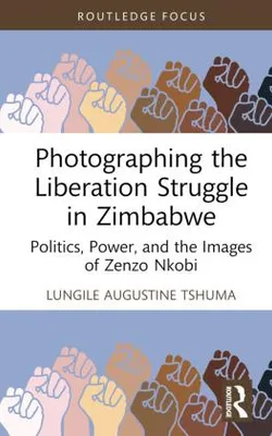 Obrázok produktu pre Photographing the Liberation Struggle in Zimbabwe