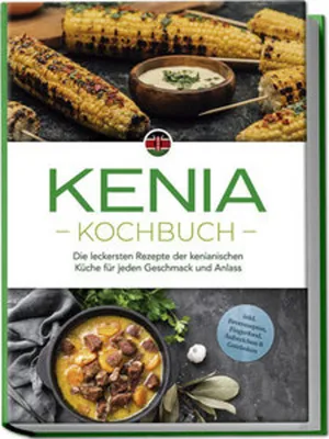 Obrázek produktu pro Keňská kuchařka: Nejchutnější recepty keňské kuchyně pro každou chuť a příležitost - včetně receptů na chléb, jídla pro prsty, pomazánky a nápoje