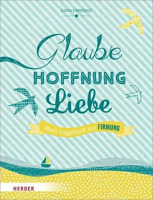 Produktbild von Glaube, Hoffnung, Liebe - Mein Fragebuch zur Firmung