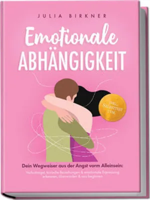Obrázek produktu pro Emotionale Abhängigkeit - Dein Wegweiser aus der Angst vorm Alleinsein: Verlustangst, toxische Beziehungen & emotionale Erpressung erkennen, überwinden & neu beginnen - inkl. Selbsttest uvm.