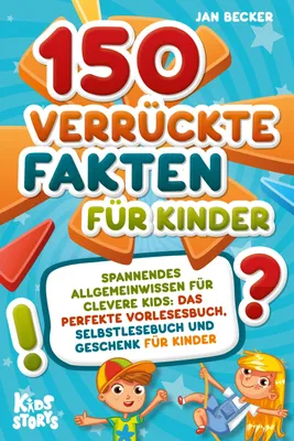 Produktbild von 150 verrückte Fakten für Kinder - Spannendes Allgemeinwissen für clevere Kids: Das perfekte Vorlesebuch, Selbstlesebuch und Geschenk für Kinder