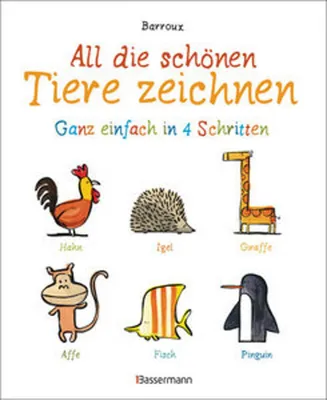 Image de All die schönen Tiere zeichnen. Ganz einfach in vier Schritten. Eine Zeichenschule für Kinder ab 5 Jahren. Für Buntstifte, Wachsmalstifte, Filzstifte oder Wasserfarben