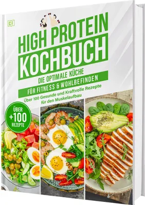 Produktbild von High Protein Kochbuch: Die optimale Küche für Fitness & Wohlbefinden | Über 100 gesunde und kraftvolle Rezepte für den Muskelaufbau