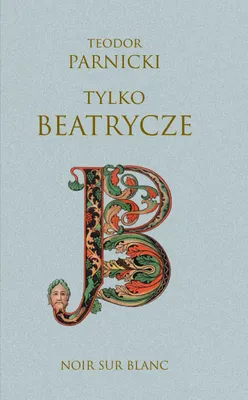 Image de Powieść historyczna Tylko Beatrycze Teodora Parnickiego