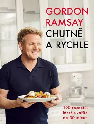 Image de Gordon Ramsay: Chutně a rychle / 100 receptů, které uvaříte do 30 minut (Ramsay Gordon)