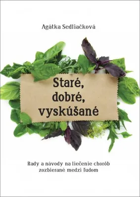 Zdjęcie produktu dla Staré, dobré, vyskúšané - Rady a návody na liečenie chorôb, zozbieraná medzi ľudom (Sedliačková Agátka)