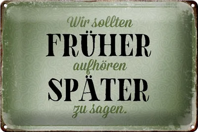 Produktbild von Blechschild Spruch 30x20cm früher aufhören später zu sagen