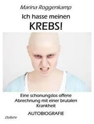 Obrázek produktu pro Ich hasse meinen Krebs! Eine schonungslos offene Abrechnung mit einer brutalen Krankheit - Autobiografie