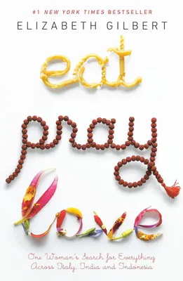 Eat Pray Love: One Woman's Search for Everything Across Italy, India and IndonesiaGilbert, Elizabeth