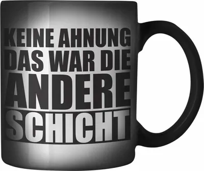 Produktbild von Trendation -  Keine Ahnung Das War Die Andere Schicht Farbwechsel Zauber-Tasse Büro Kollege Kollegin (Schwarz)