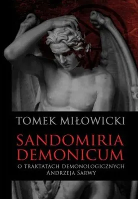 Obrázek produktu pro Sandomiria Demonicum. O traktatach demonologicznych Andrzeja Sarwy