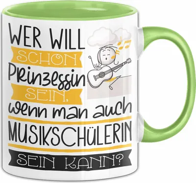 Produktbild von Musikschülerin Tasse Geschenk Spruch Wer Will Schon Prinzessin Sein Wenn Man Auch Musikschülerin Sein Kann (Grün)
